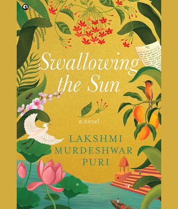 Swallowing the Sun: A Novel By Lakshmi Murdeshwar Puri