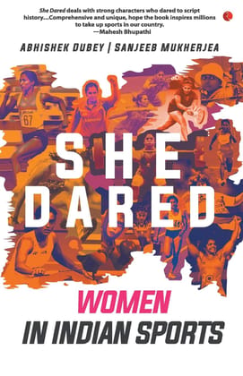 She Dared: Women in Indian Sports She Dared: Women in Indian Sports