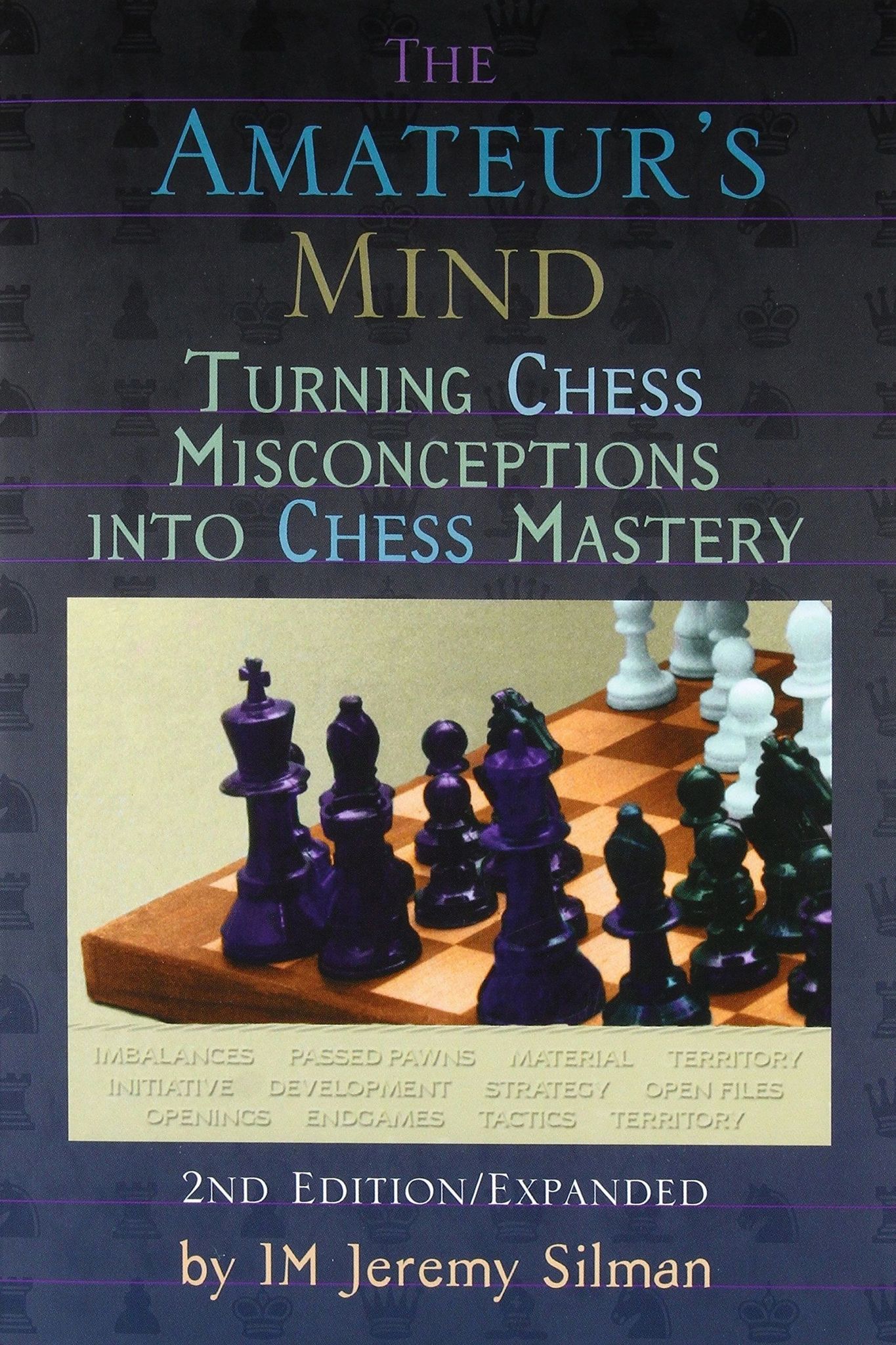 Amateur's Mind Turning Chess Misconceptions into Chess Mastery -- 2nd Edition