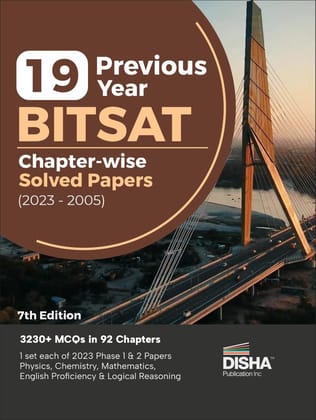 19 Previous Year BITSAT Chapter-wise Solved Papers (2023 - 2005) 7th Edition | Physics, Chemistry, Mathematics, English & Logical Reasoning 3400 PYQs