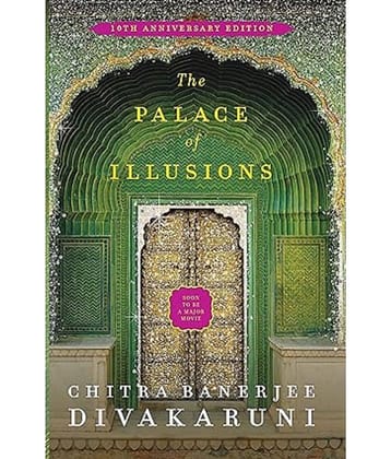 The Palace of Illusions: 10th Anniversary Edition [Paperback] Banerjee Divakaruni, Chitra Paperback – 24 May 2019
