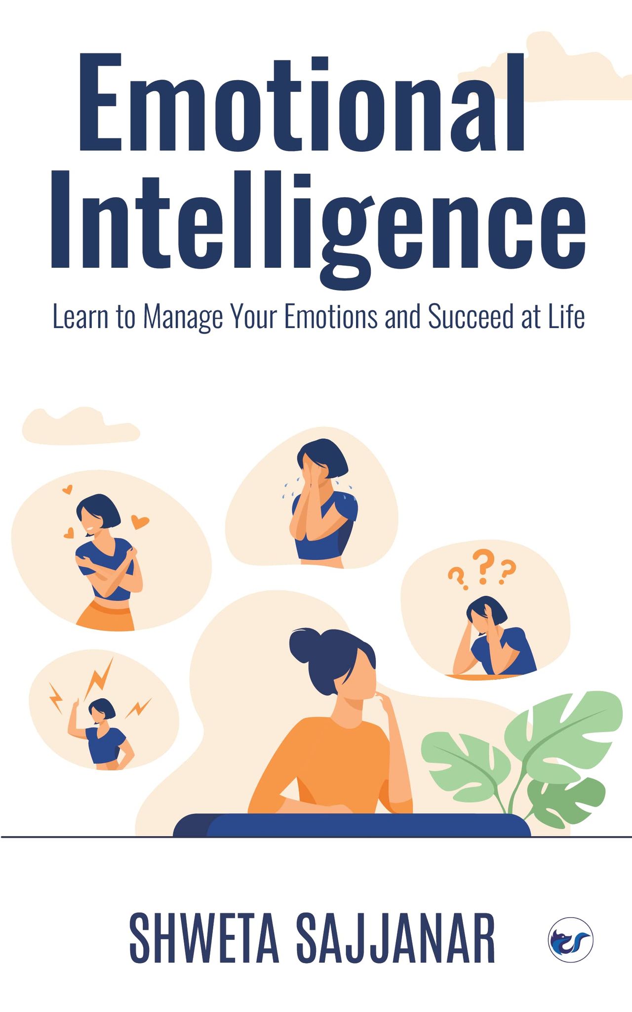 Emotional Intelligence: Learn to Manage Your Emotions and Succeed at Life [Paperback] Shweta Sajjanar