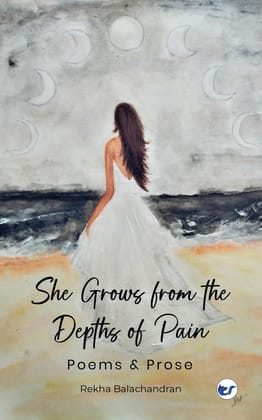 She Grows from the Depths of Pain [Paperback] Rekha Balachandran