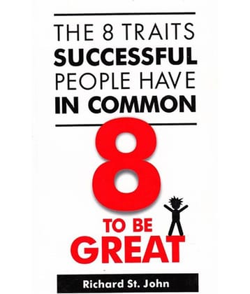 8 To Be Great - The Eight Traits Successful People Have In Common