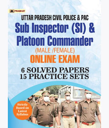 Uttar Pradesh Police SI (Civil Police, Platoon Commander, PAC & Fire Brigade Officer) Exam 6 SOLVED PAPERS & 15 Practice Sets