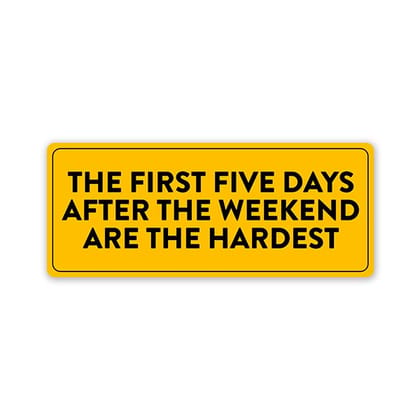 Five Days Are The Hardest Car Bumper Sticker Five Days Are The Hardest Car Bumper Sticker