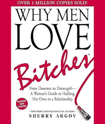 Why Men Love Bitches: From Doormat to Dreamgirl―A Woman's Guide to Holding Her Own in a Relationship Paperback – 1 October 2002