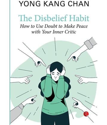 THE DISBELIEF HABIT: How to Use Doubt to Make Peace with Your Inner Critic