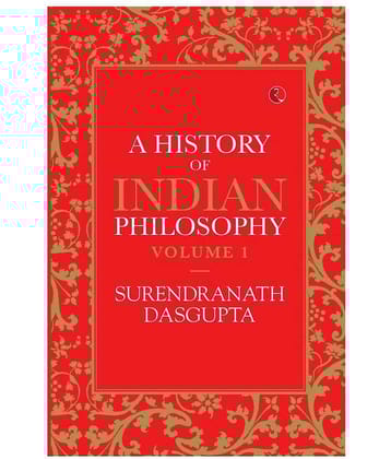A History Of Indian Philosophy: Volume I