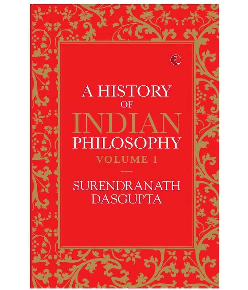 A History Of Indian Philosophy: Volume I