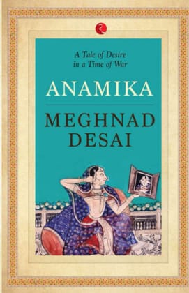 Anamika: A Tale Of Desire In A Time Of War Anamika: A Tale Of Desire In A Time Of War