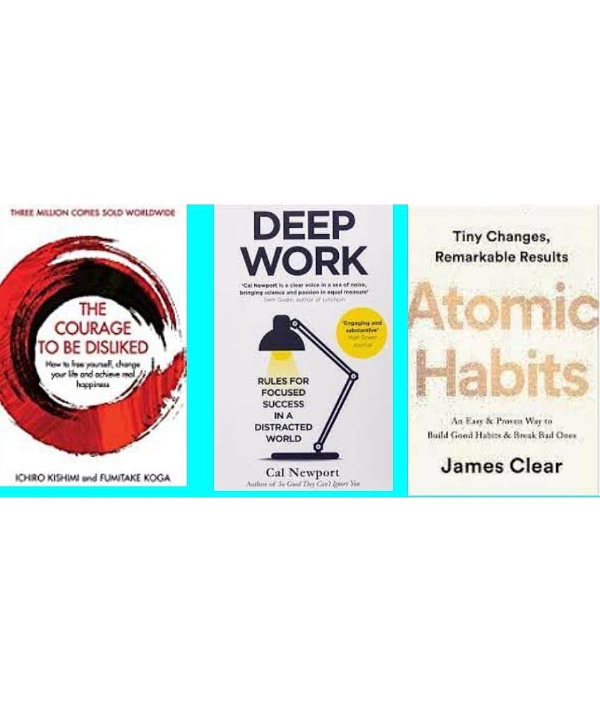 Courage To Be Disliked + Atomic Habits + Deep Work