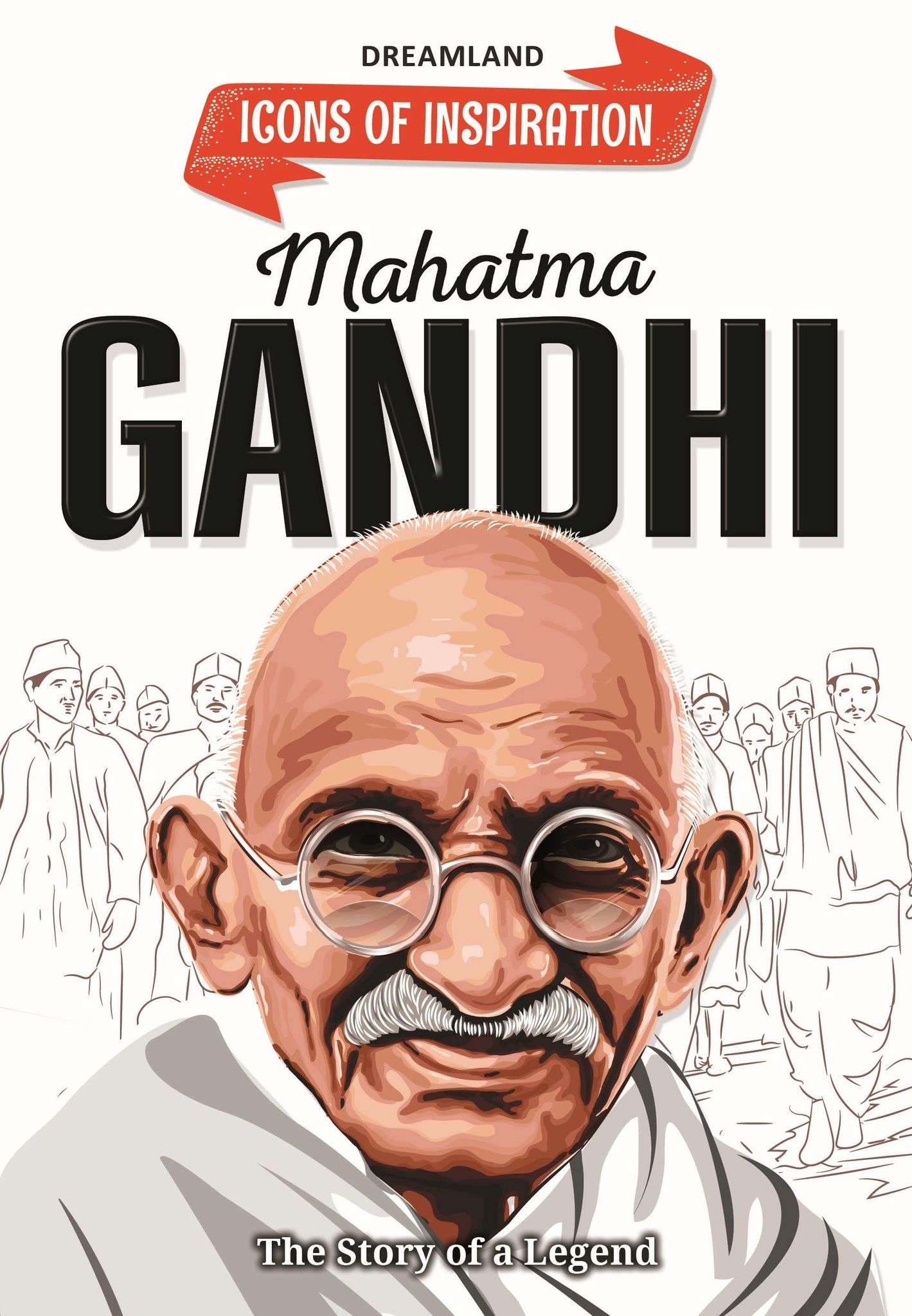 Mahatma Gandhi Icons of Inspiration Illustrated Biography for Kids Age 6 - 12 Years [Paperback] Dreamland Publications