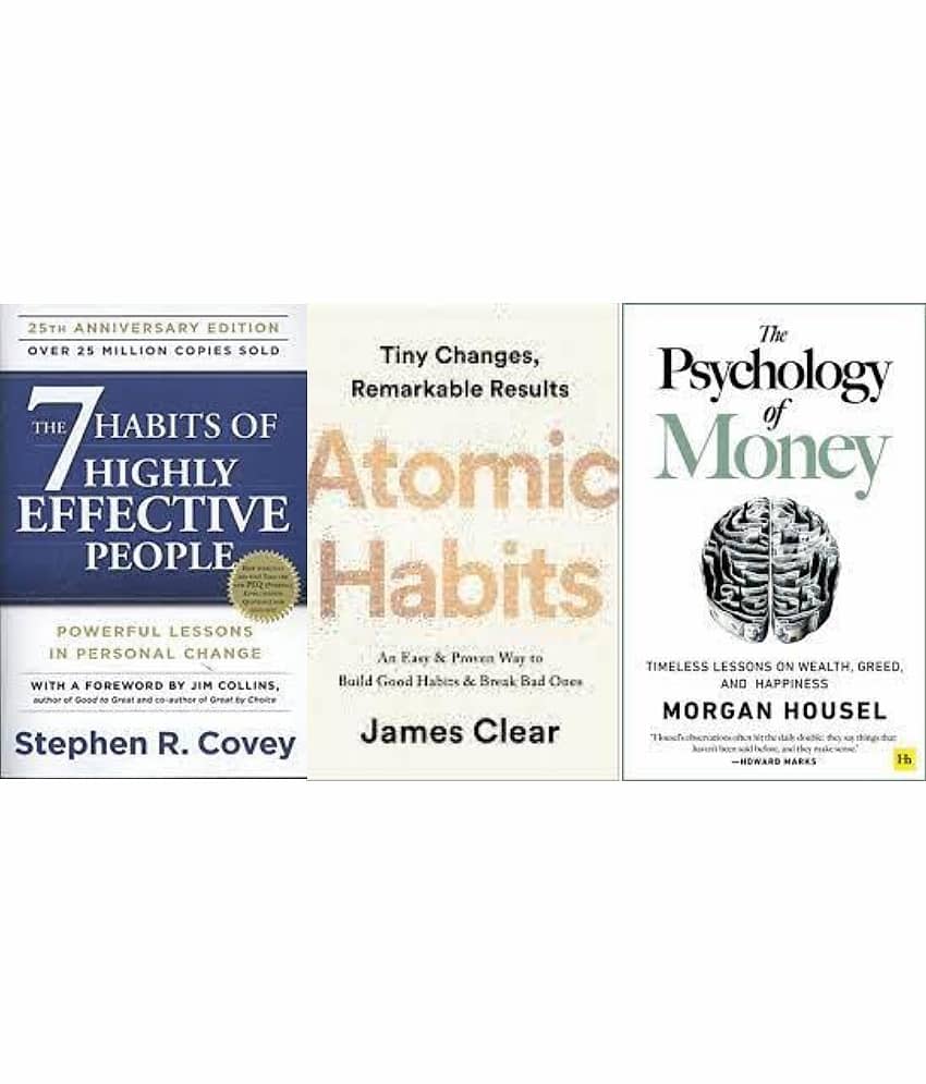 7 habits of highly effective people + Atomic Habits + The Psychology of Money