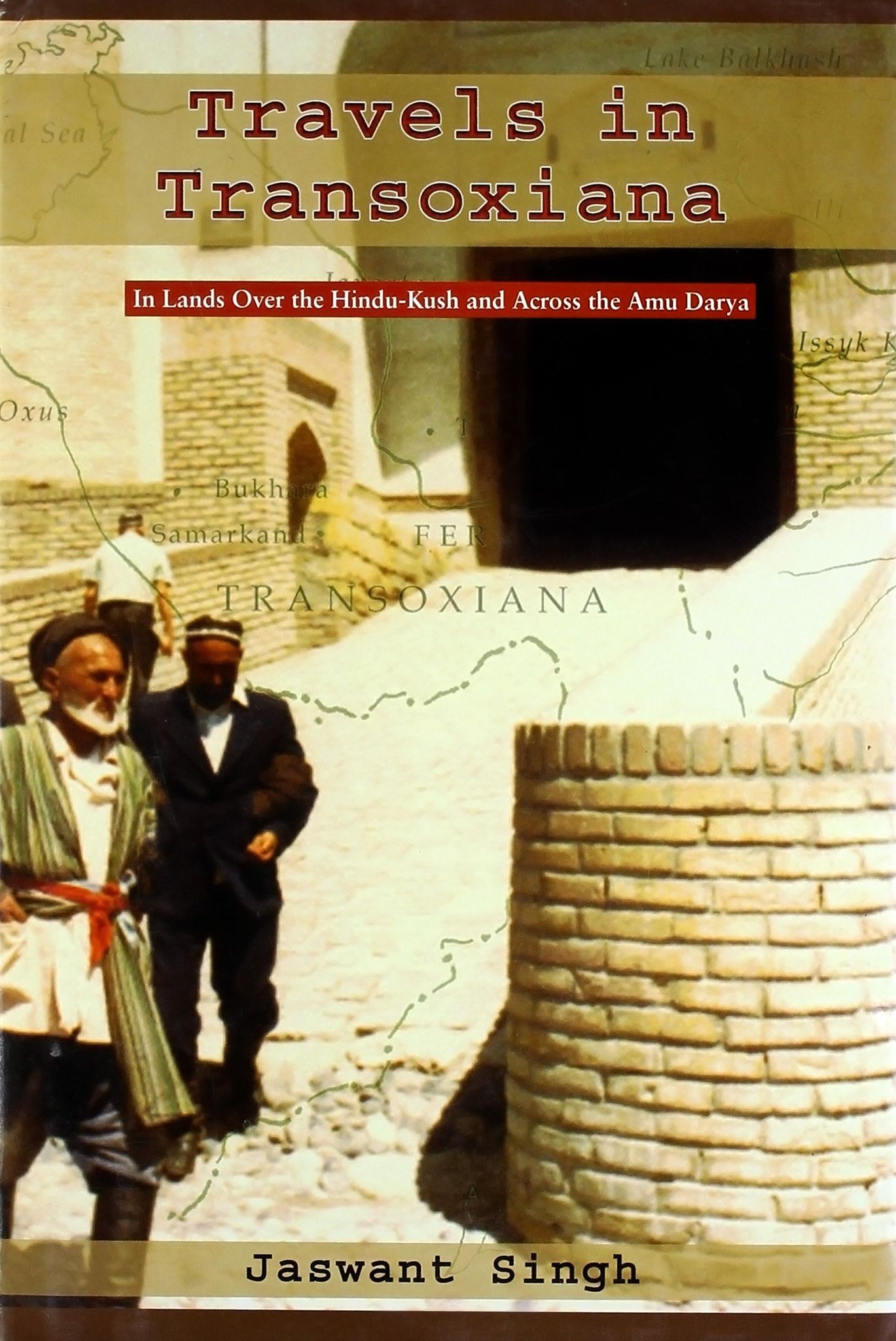 Travels in Transoxiana: Inands Over the Hindu-Kush and Across the Amu Darya
