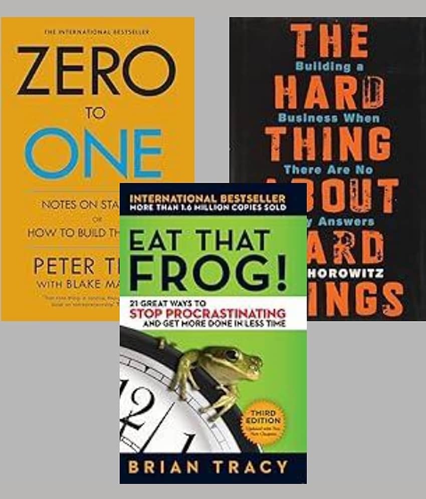 Zero To One + The Hard Thing about Hard Thing + Eat That Frog !