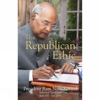 The Republican Ethic (Rashtrapati Bhawan Series) [Nov 26, 2018] Nath Kovind, President Sh. Ram
