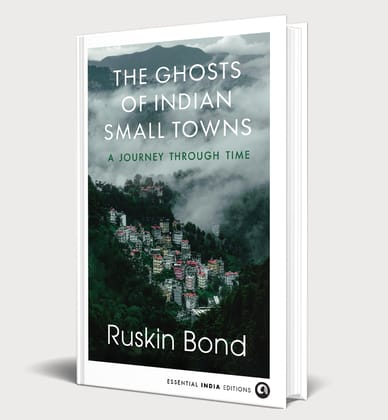 THE GHOSTS OF INDIAN SMALL TOWNS: A Journey Through Time