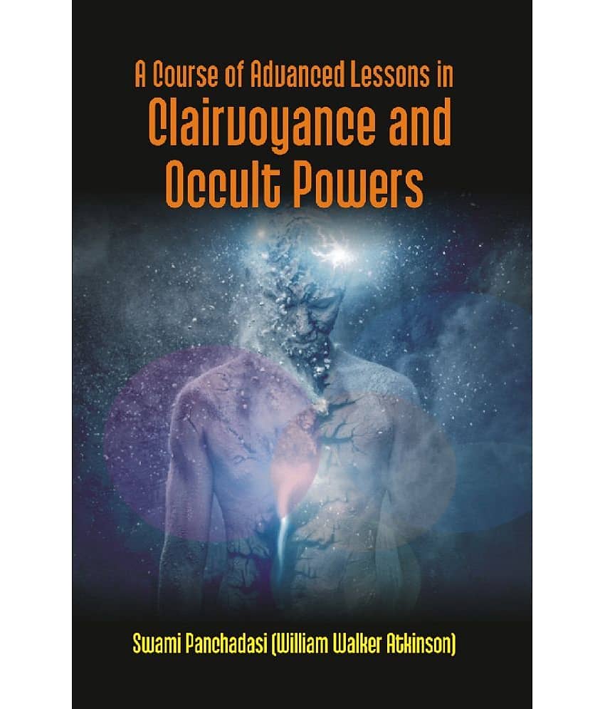 A Course of Advanced Lessons In Clairvoyance And Occult Powers