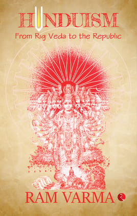 Hinduism : From Rig Veda to the Republic Hinduism : From Rig Veda to the Republic