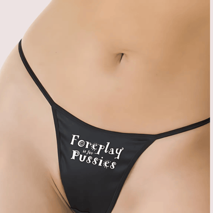 Foreplay is for Pussies Printed G StringThong
