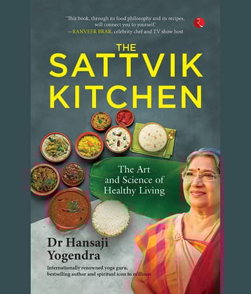 The Sattvik Kitchen: The Art and Science of Health By Dr Hansaji Yogendra