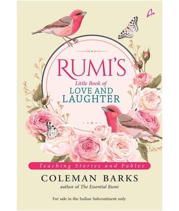 Rumi'S Little Book Of Love And Laughter : Teaching Stories And Fables