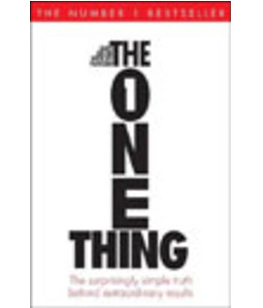 The One Thing The Surprisingly Simple Truth Behind Extraordinary Results