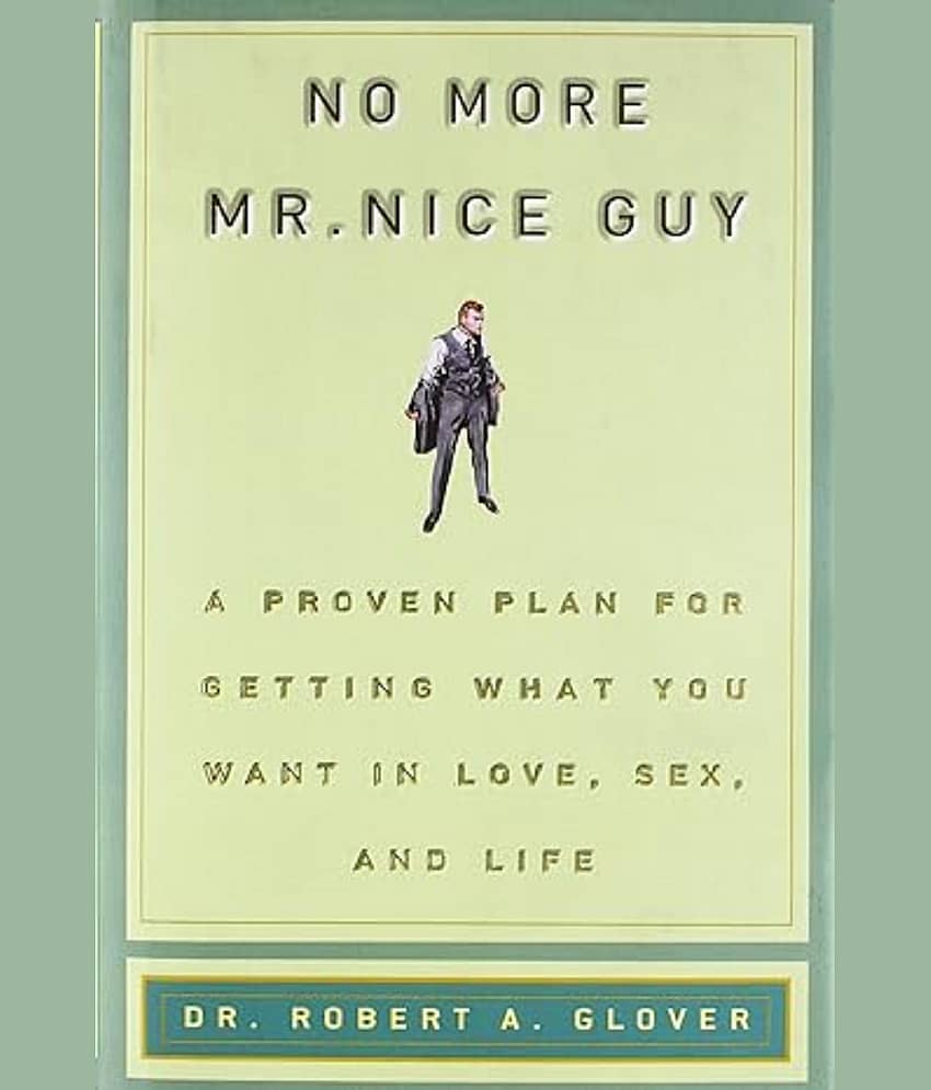 No more Mr. Nice Guy!: A proven plan for getting what you want in love, sex and life Paperback – 1 January 2001