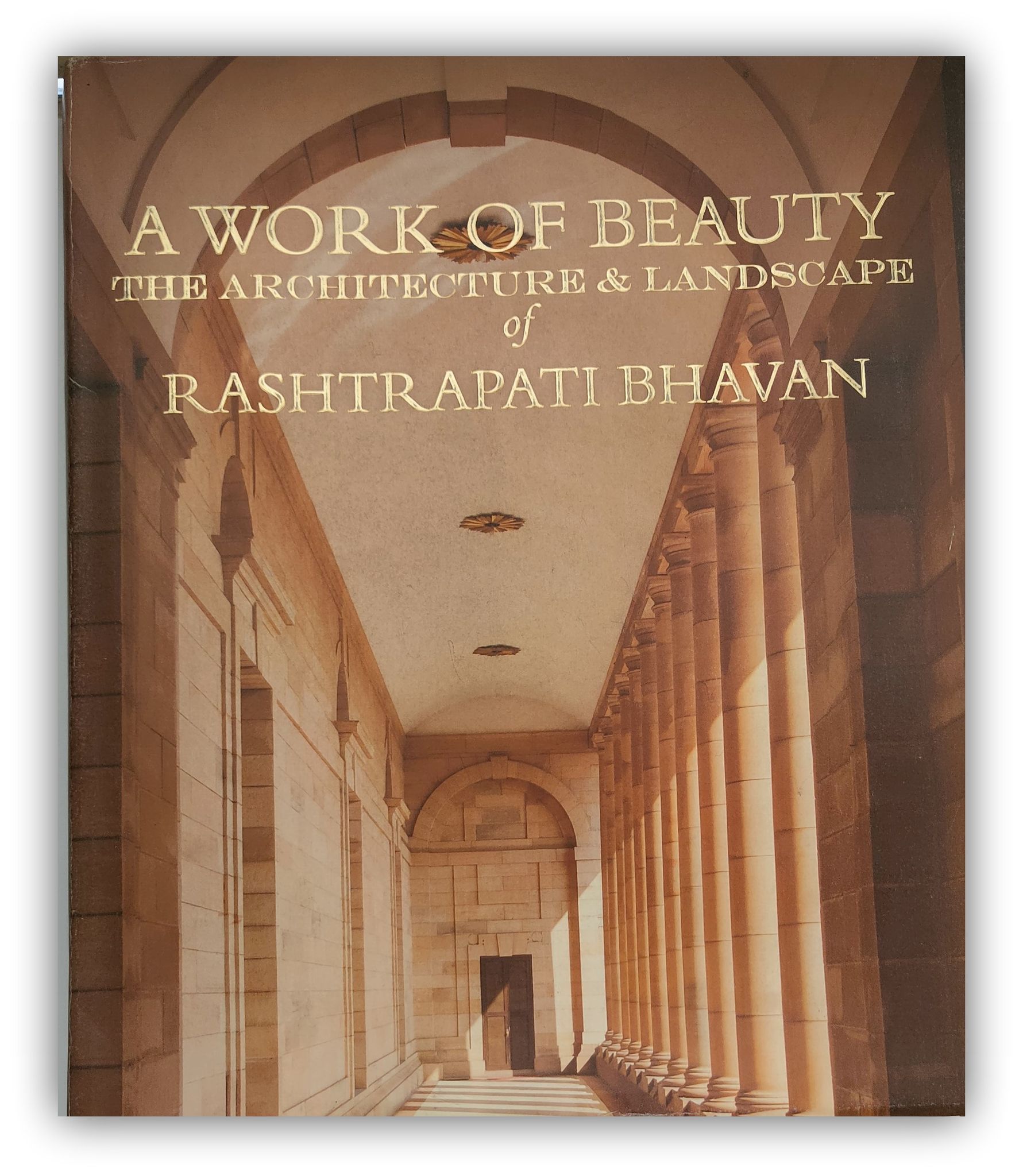 A WORK OF BEAUTY - THE ARCHITECTURE & LANDSCAPE OF RASHTRAPATI BHAVAN