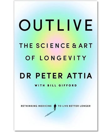 Outlive: The Science & Art of Longevity by Peter Attia (English, Paperback)