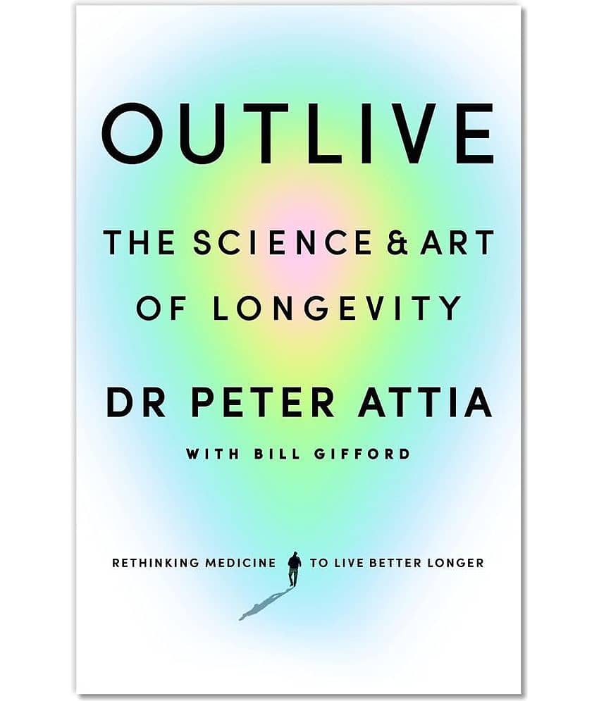 Outlive: The Science & Art of Longevity by Peter Attia (English, Paperback)