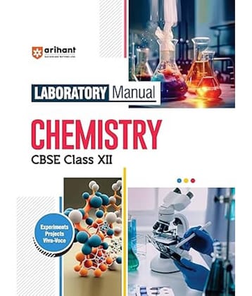 Arihant Laboratory Manual Chemistry CBSE Class - XII, 2025 Experiment Project Viva-voce | Questions and Laboratory instruction based on CBSE syllabus