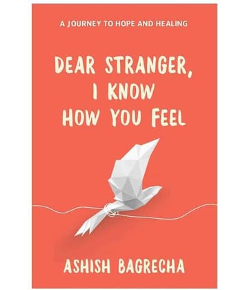 Dear Stranger, I Know How You Feel - A Journey to Hope and Healing (English, Paperback, Bagrecha Ashish