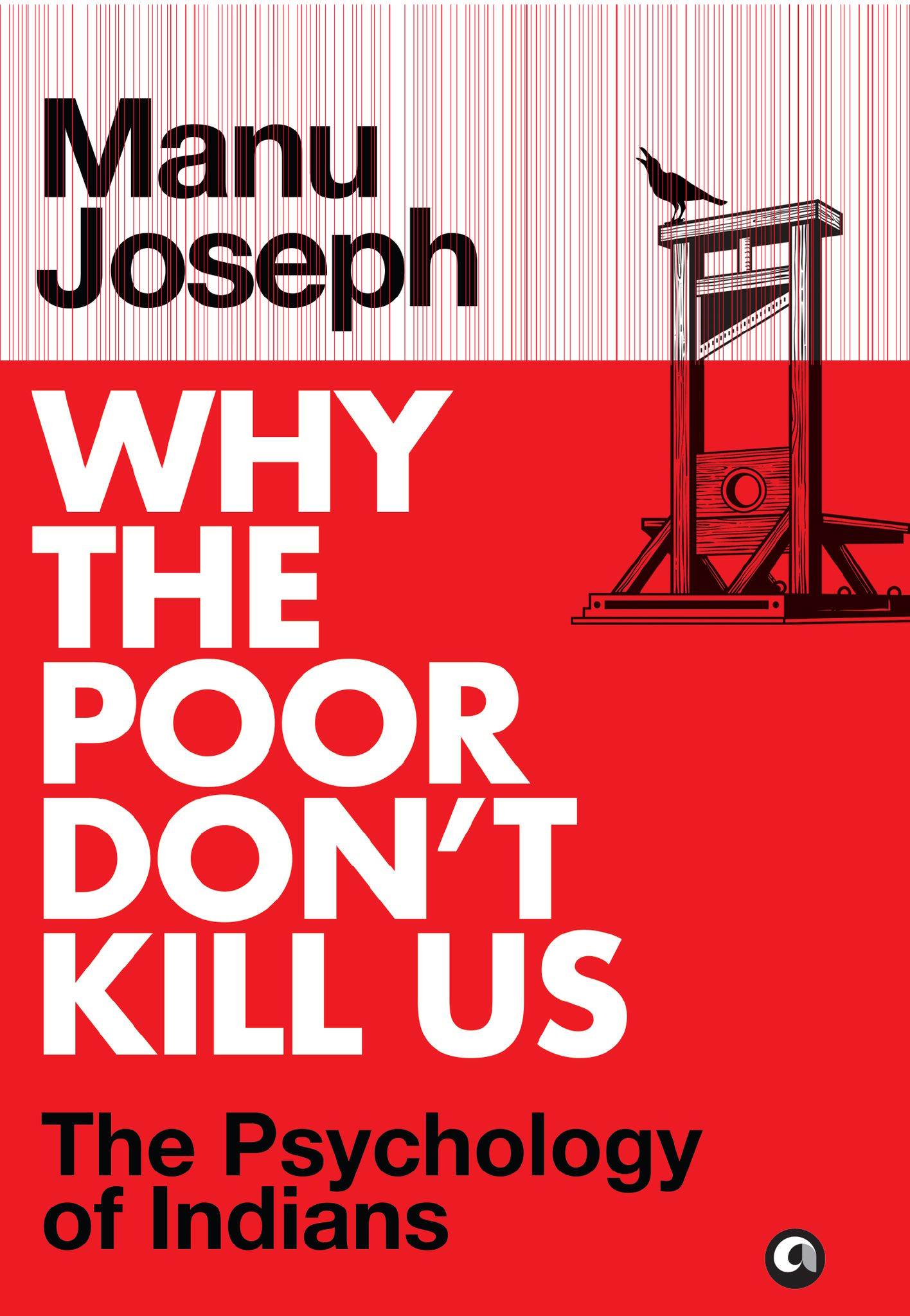 Why the Poor Don’t Kill Us: The Psychology of Indians