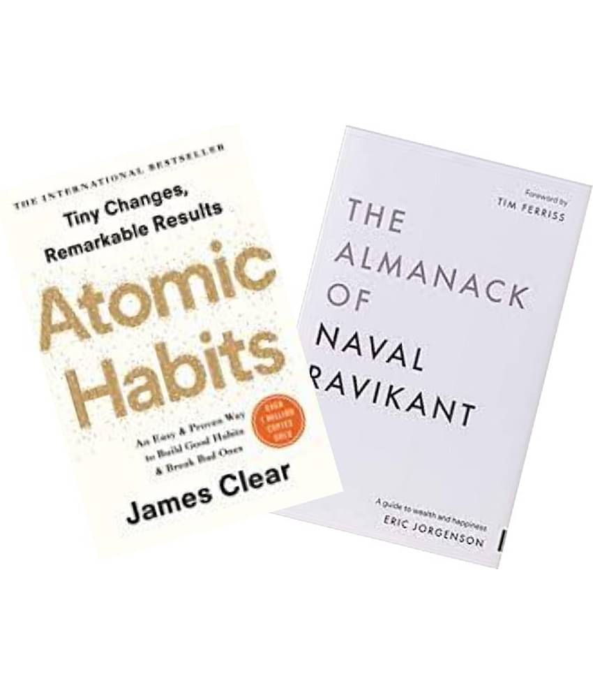Atomic Habits + The Almanack Of Naval Ravikant: A Guide to Wealth and Happiness