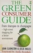 The green consumer guide: From shampoo to champagne : high-street shopping for a better environment (A Gollancz paperback)