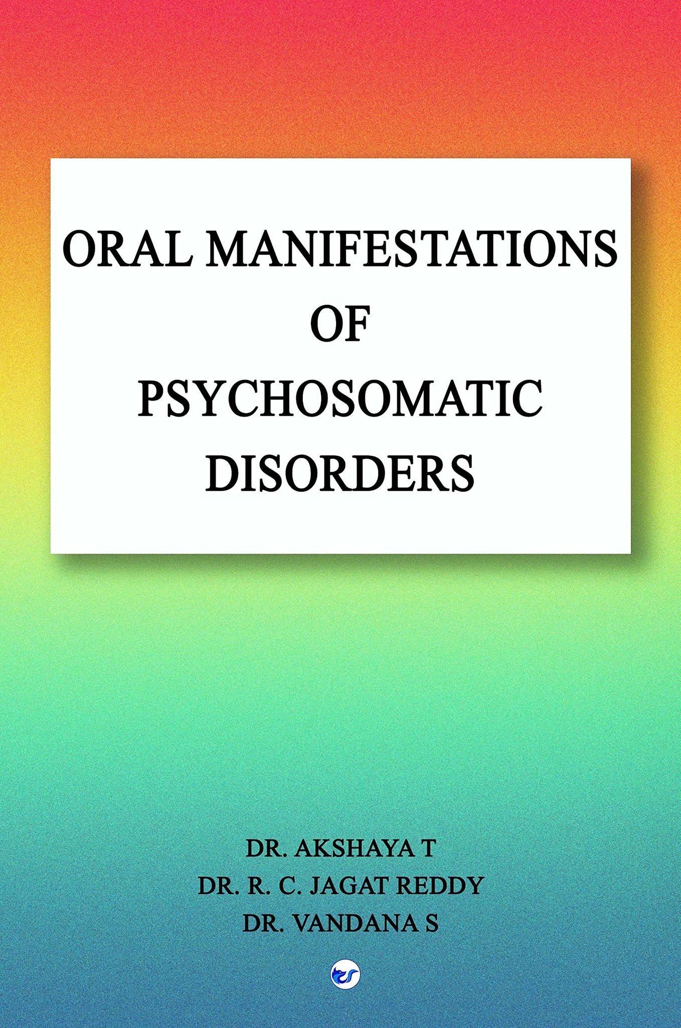 ORAL MANIFESTATIONS OF PSYCHOSOMATIC DISORDERS [Paperback] AKSHAYA THIRUVALLUVAN