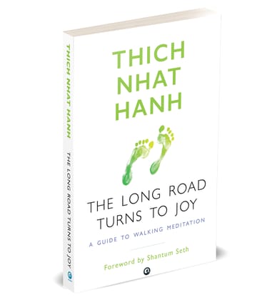 THE LONG ROAD TURNS TO JOY: A Guide to Walking Meditation THE LONG ROAD TURNS TO JOY: A Guide to Walking Meditation