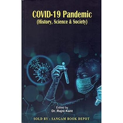 COVID-19 Pandemic (History, Science & Society) [Paperback] DR. RAJNI KANT