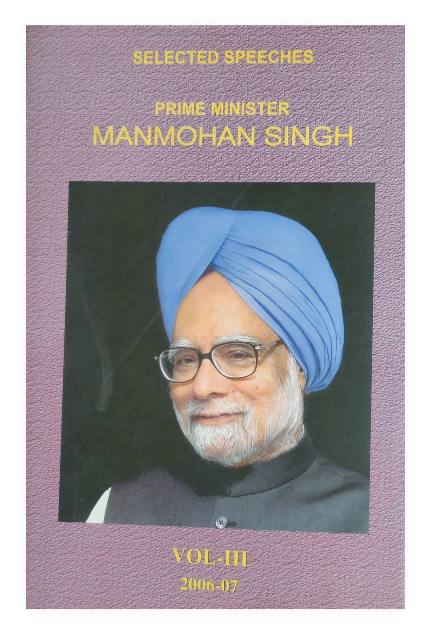 Selected Speeches of Manmohan Singh(June 2006 to May 2007) [Mar 02, 2007] Publication Divison