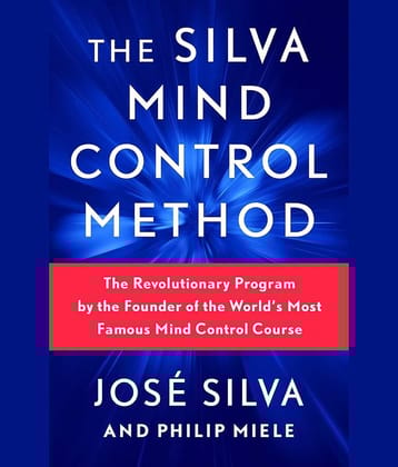 The Silva Mind Control Method : The Revolutionary Program by the Founder of the World's Most Famous Mind Control Course by Jose Silva and Philip Miele
