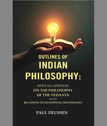 Outlines of Indian Philosophy: With an Appendix on the Philosophy of the Vedanta in Its Relations to Occidental Metaphysics