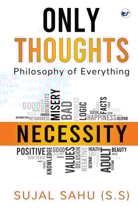 Only Thoughts: Philosophy of Everything [Paperback] Sujal Sahu