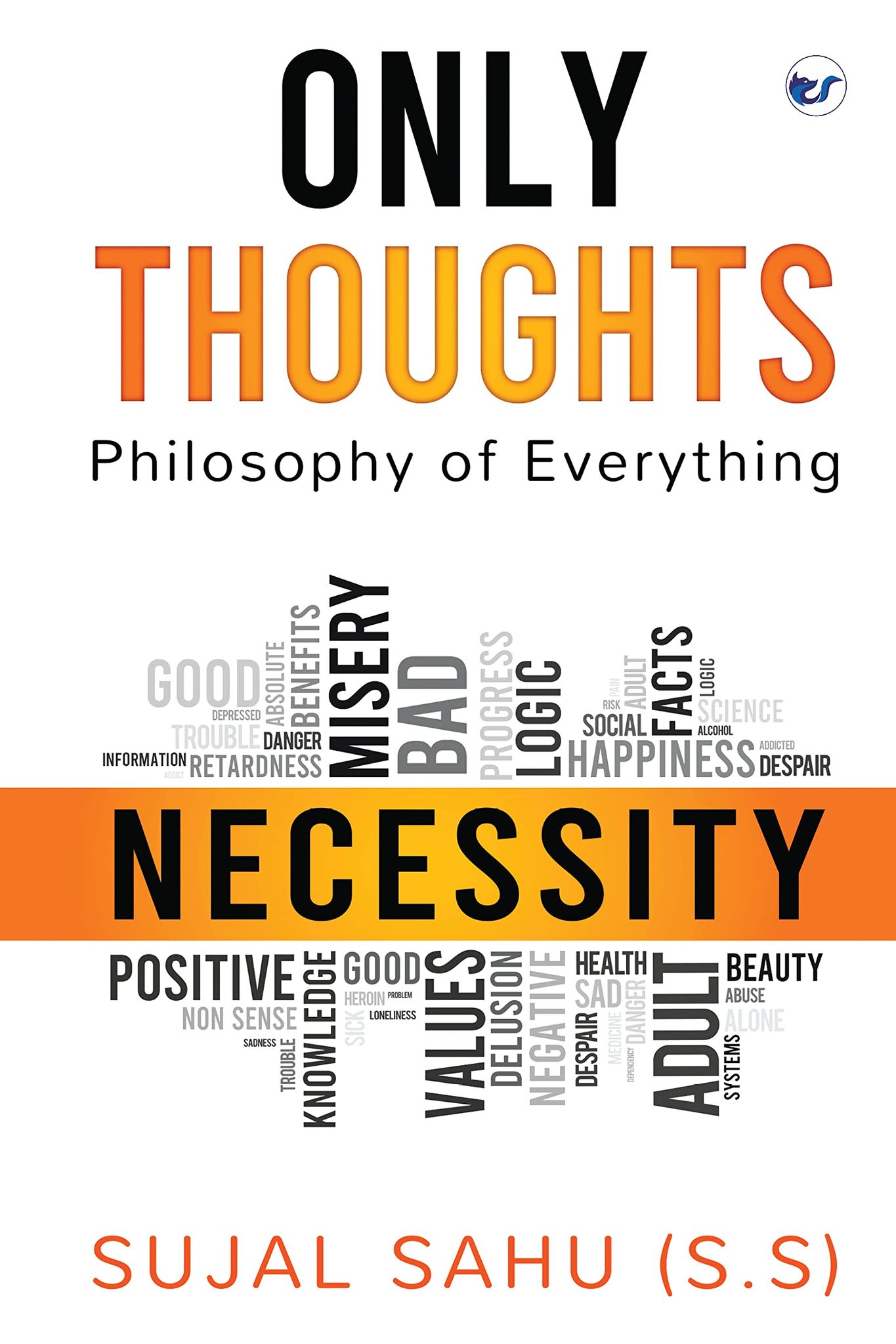 Only Thoughts: Philosophy of Everything [Paperback] Sujal Sahu