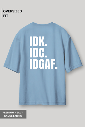 IDK. IDC. IDGAF : Oversized T-Shirt Blue-XS