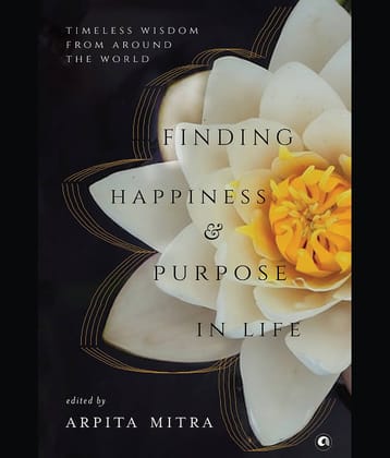 Finding Happiness and Purpose in Life Timeless Wisdom from Around the World