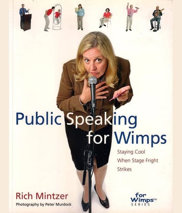 PUBLIC SPEAKING FOR WIMPS - STAYING COOL WHEN STAGE FRIGHT STRIKES