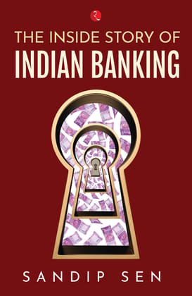 The Inside Story Of Indian Banking