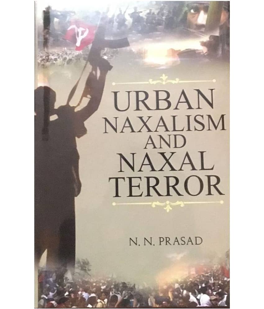 URBAN NAXALISM AND NAXAL TERROR